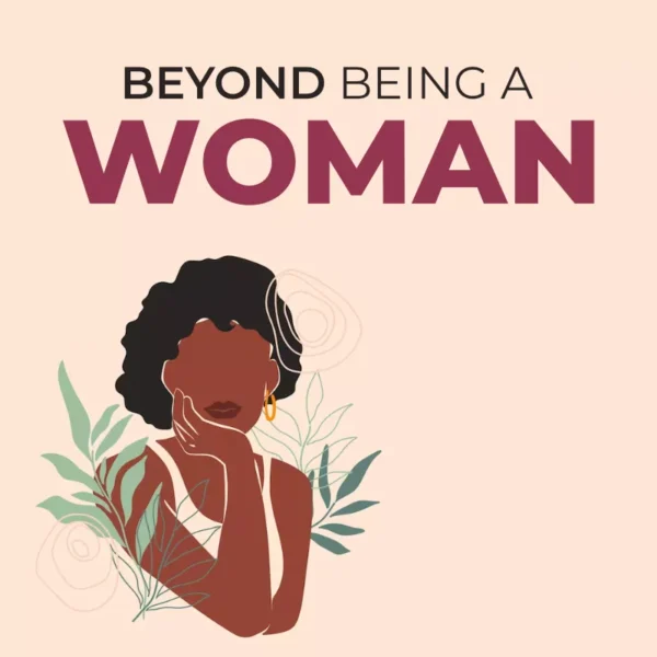 BEYOND being a woman