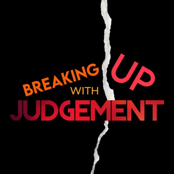 Breaking Up with Judgement