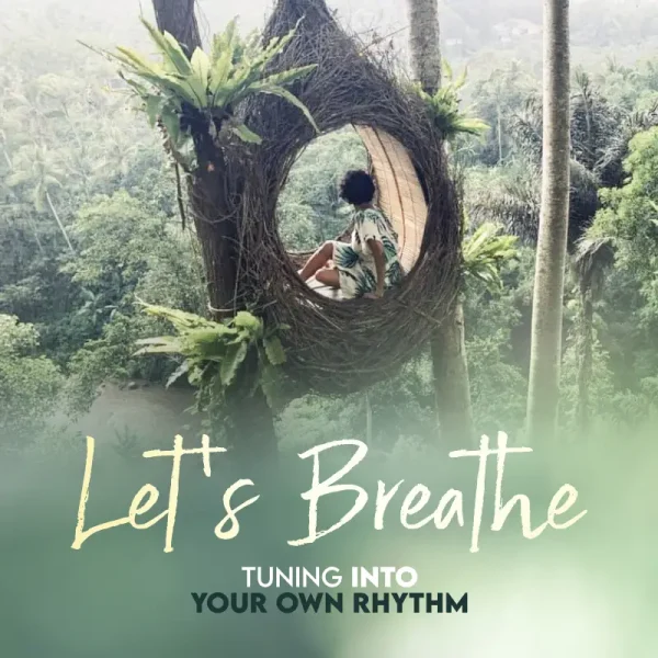 Let's Breathe: Tuning into your own Rhythm