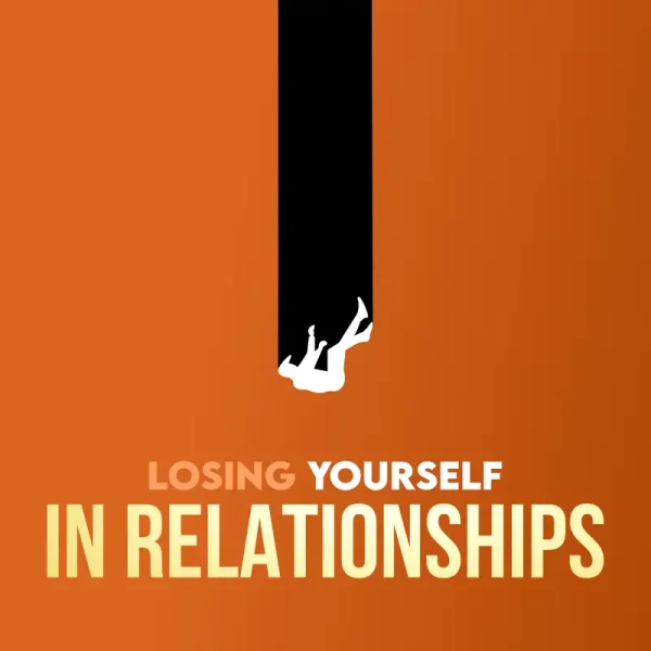 Losing yourself in Relationships